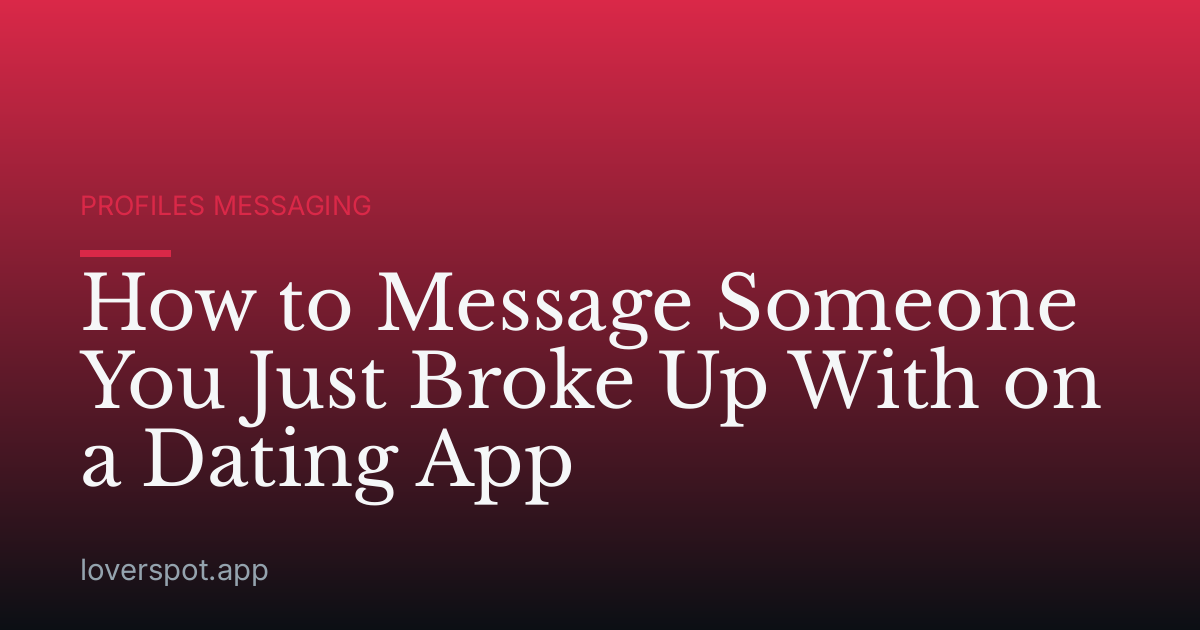 How to Message Someone You Just Broke Up With on a Dating App