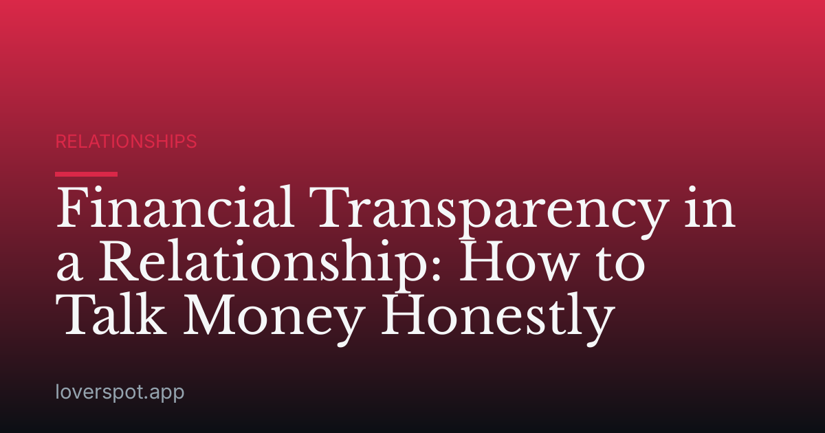 Financial Transparency in a Relationship: How to Talk Money Honestly
