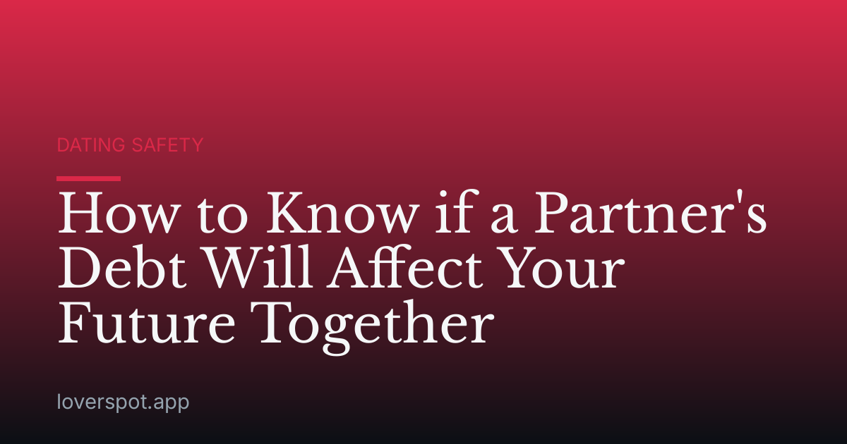 How to Know if a Partner's Debt Will Affect Your Future Together