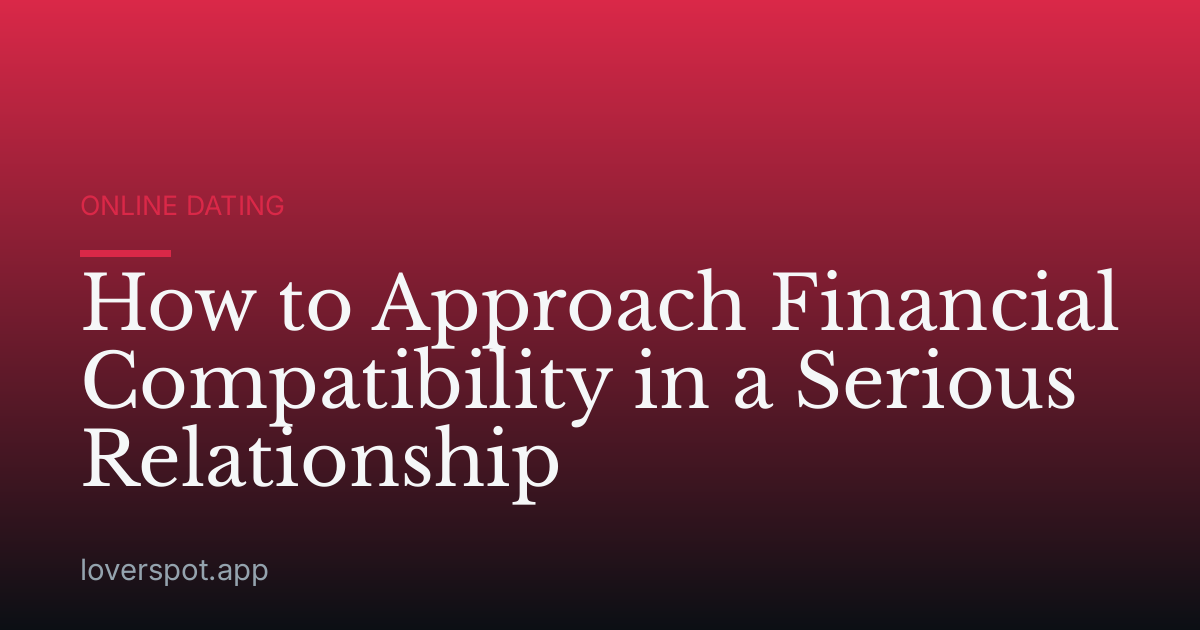 How to Approach Financial Compatibility in a Serious Relationship