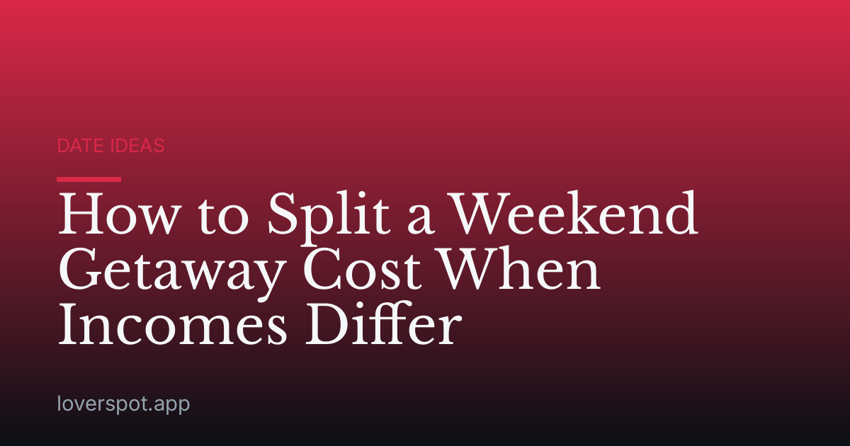 How to Split a Weekend Getaway Cost When Incomes Differ