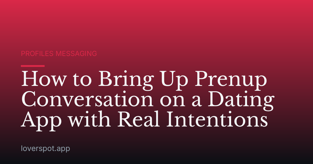 How to Bring Up Prenup Conversation on a Dating App with Real Intentions