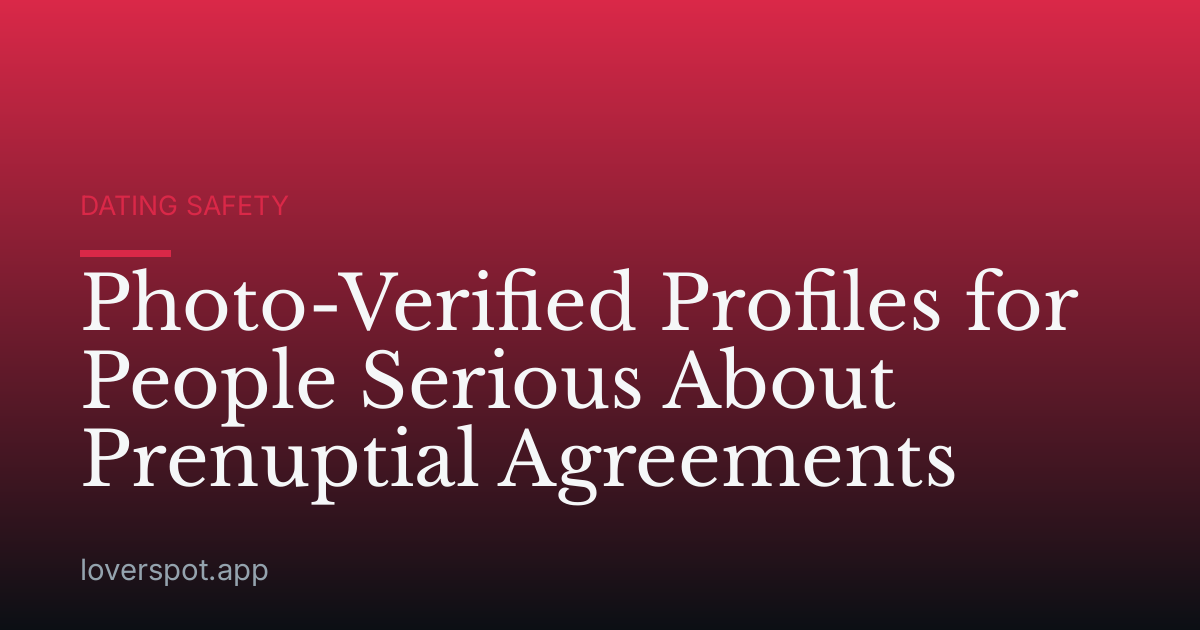 Photo-Verified Profiles for People Serious About Prenuptial Agreements