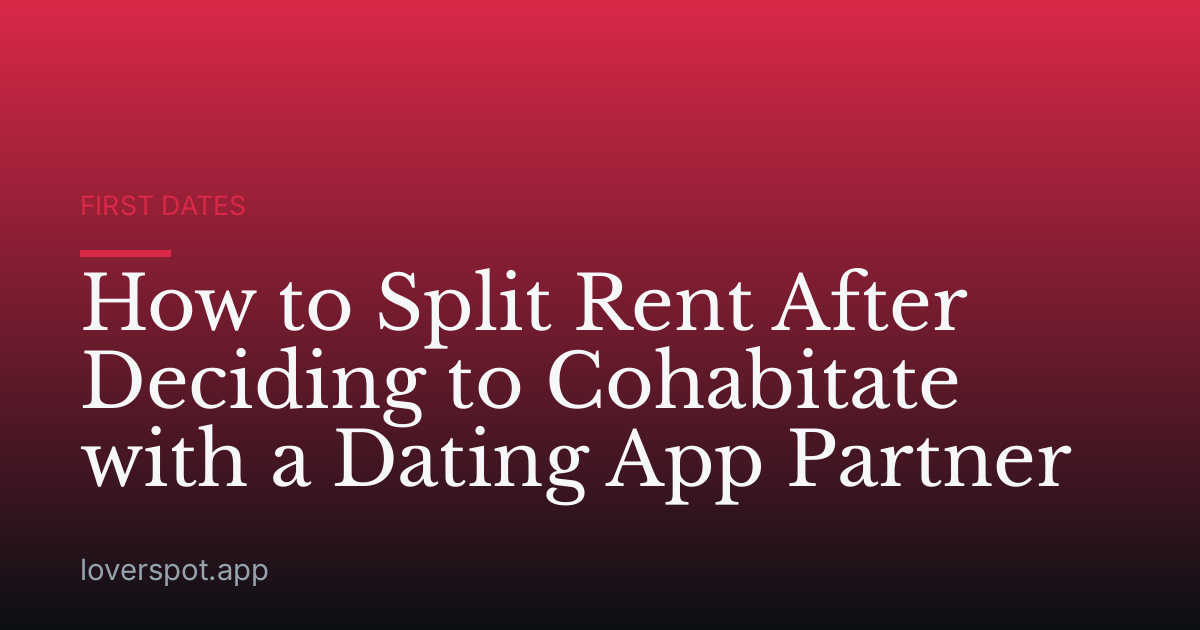How to Split Rent After Deciding to Cohabitate with a Dating App Partner