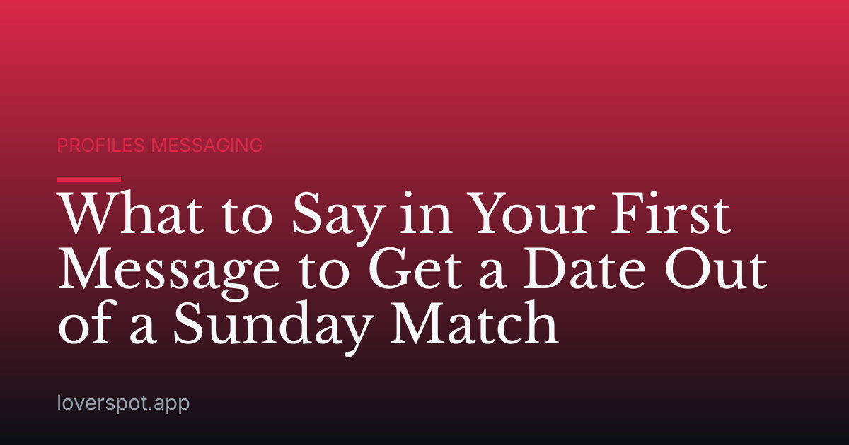 What to Say in Your First Message to Get a Date Out of a Sunday Match