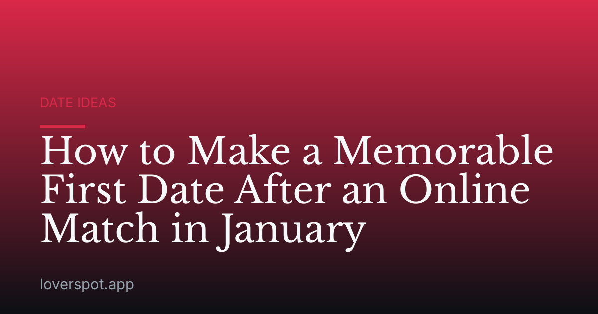 How to Make a Memorable First Date After an Online Match in January