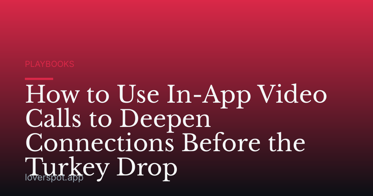 How to Use In-App Video Calls to Deepen Connections Before the Turkey Drop