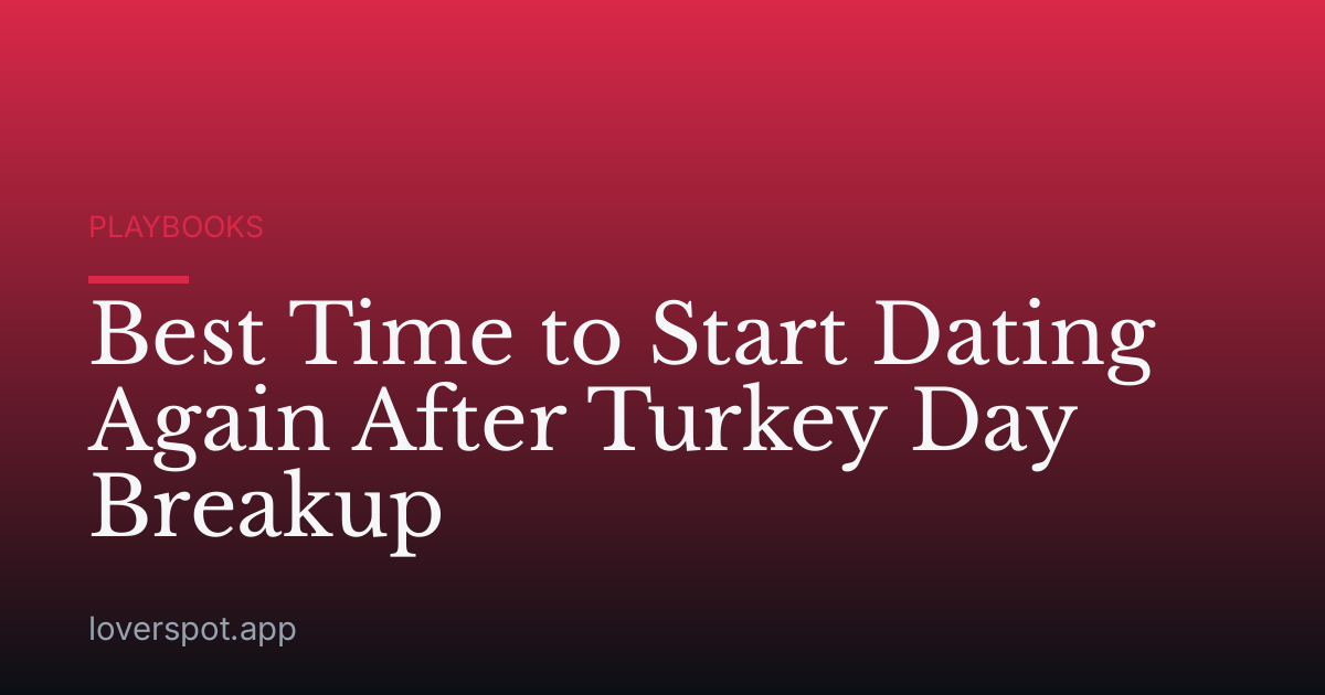 Best Time to Start Dating Again After Turkey Day Breakup