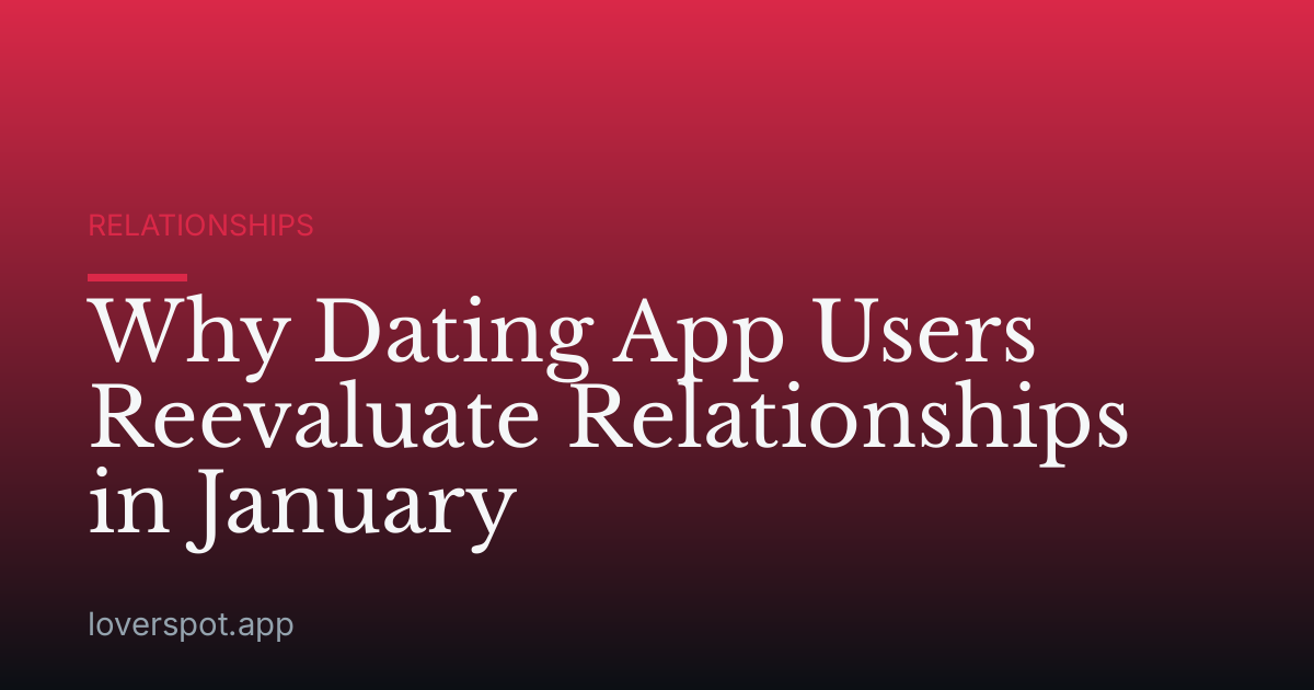 Why Dating App Users Reevaluate Relationships in January