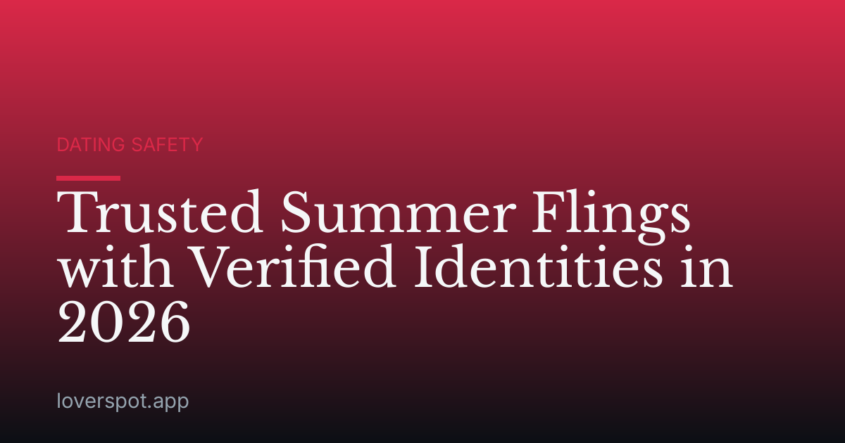 Trusted Summer Flings with Verified Identities in 2026