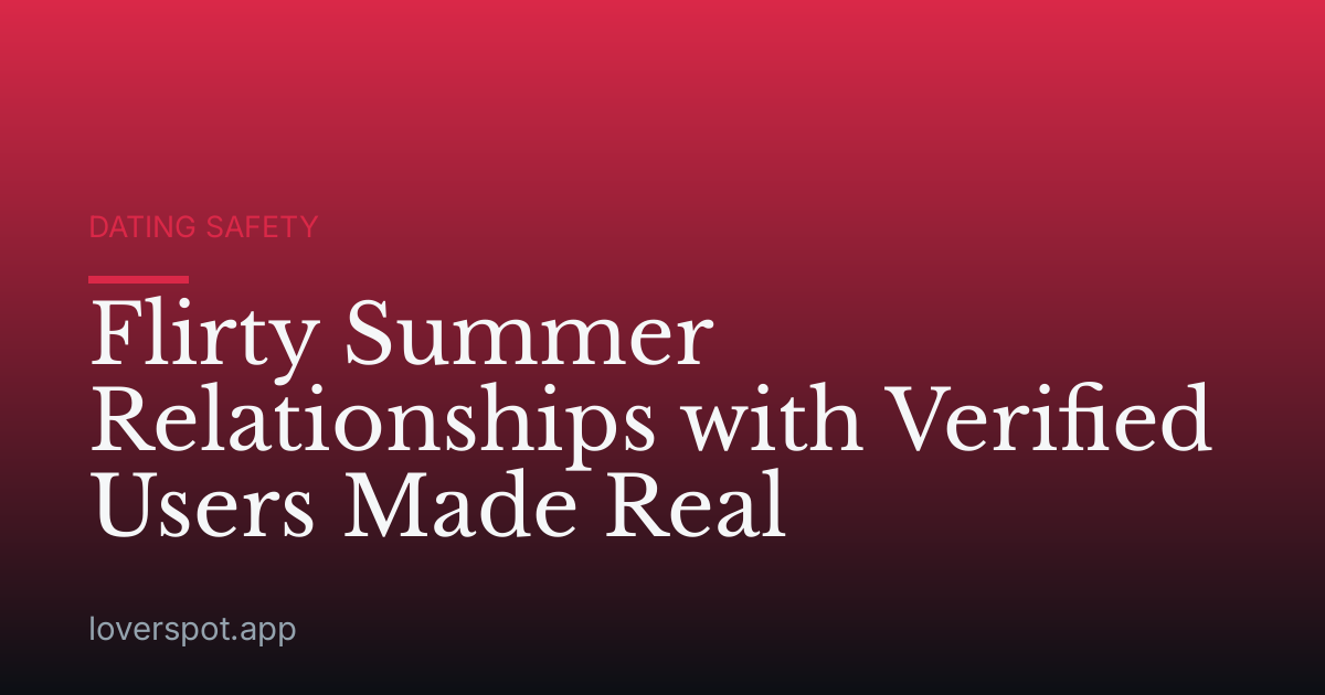 Flirty Summer Relationships with Verified Users Made Real