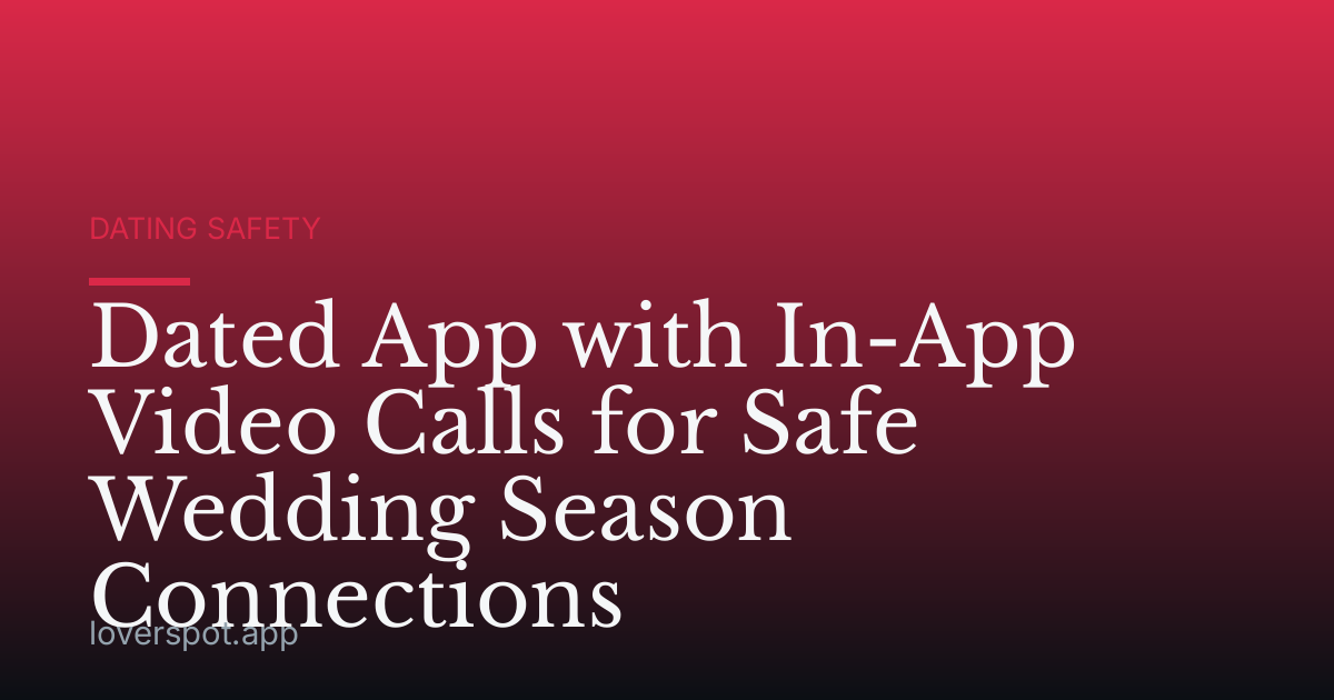 Dated App with In-App Video Calls for Safe Wedding Season Connections