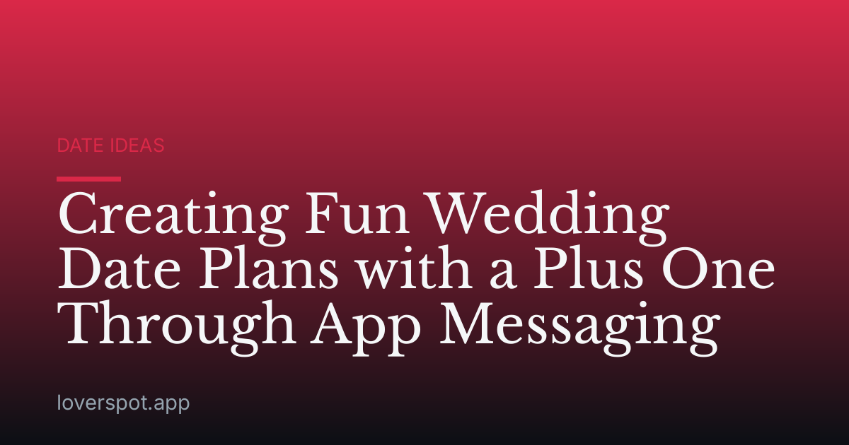 Creating Fun Wedding Date Plans with a Plus One Through App Messaging
