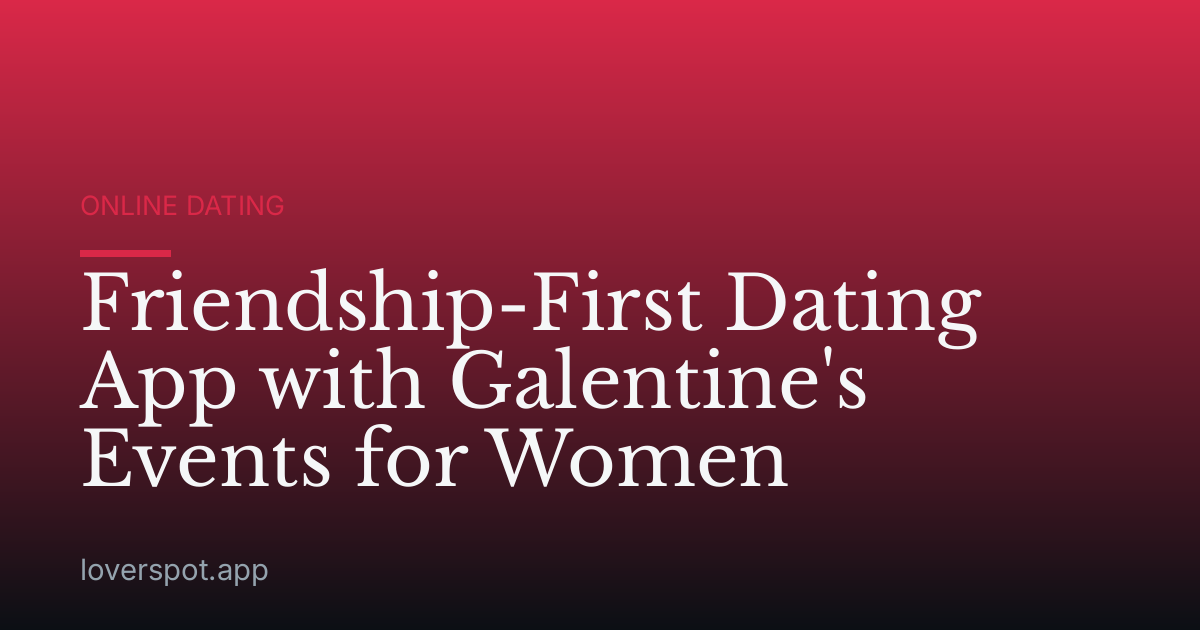 Friendship-First Dating App with Galentine's Events for Women