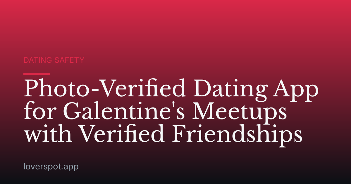 Photo-Verified Dating App for Galentine's Meetups with Verified Friendships