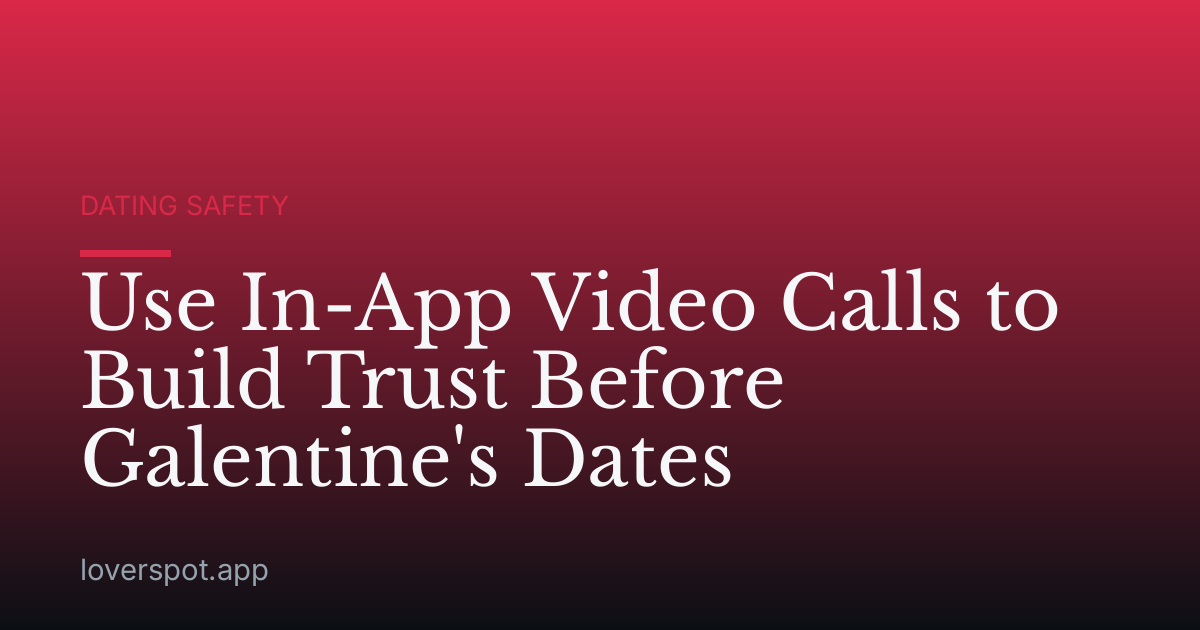 Use In-App Video Calls to Build Trust Before Galentine's Dates