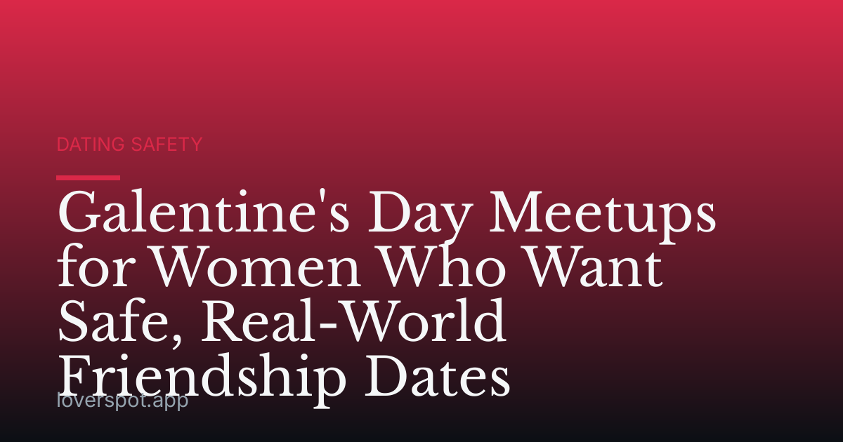 Galentine's Day Meetups for Women Who Want Safe, Real-World Friendship Dates
