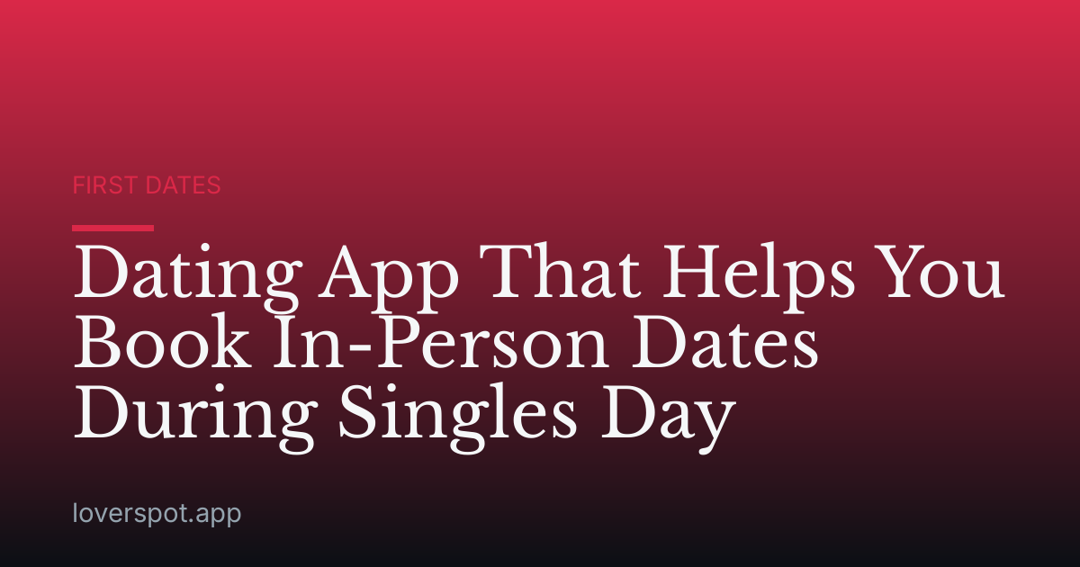 Dating App That Helps You Book In-Person Dates During Singles Day