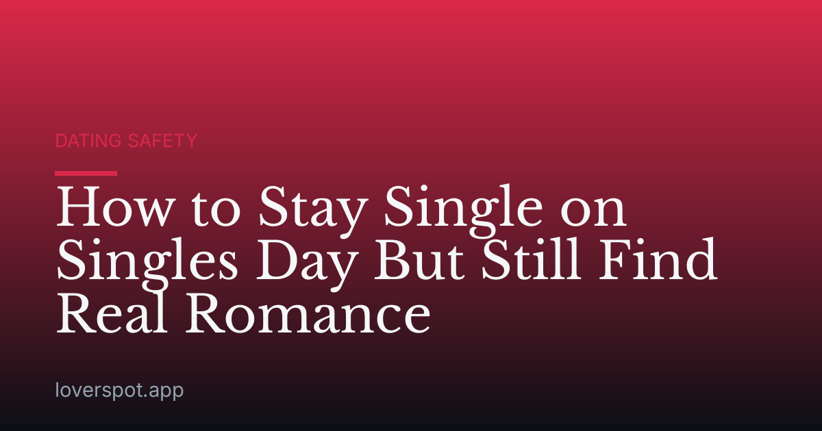 How to Stay Single on Singles Day But Still Find Real Romance