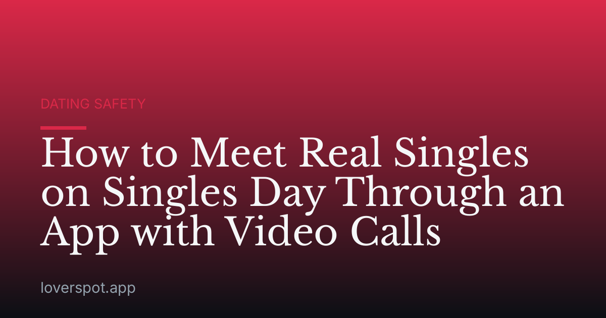 How to Meet Real Singles on Singles Day Through an App with Video Calls