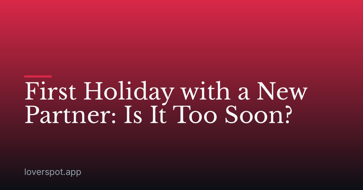 First Holiday with a New Partner: Is It Too Soon?