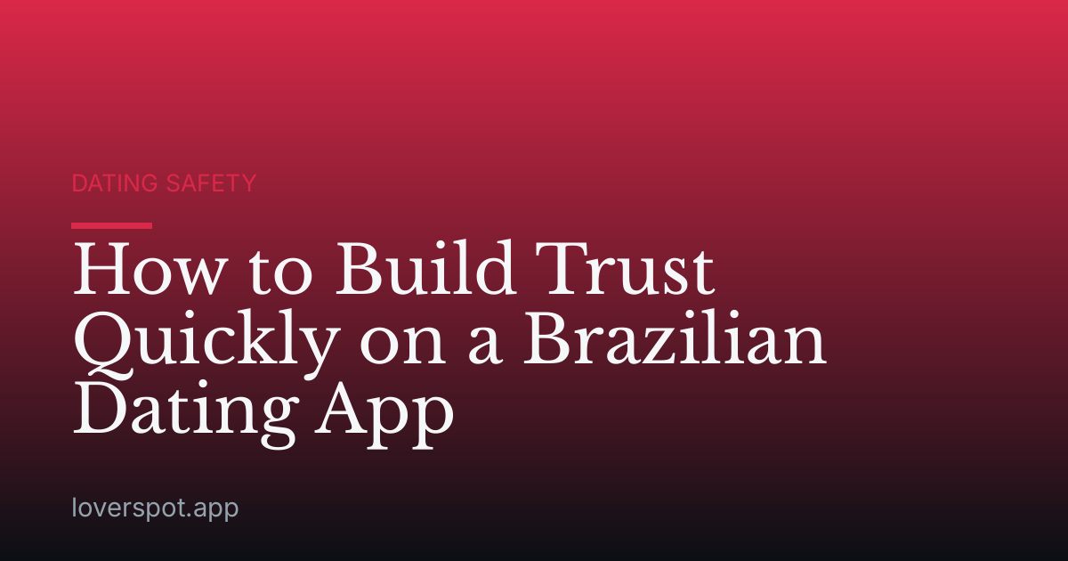 How to Build Trust Quickly on a Brazilian Dating App