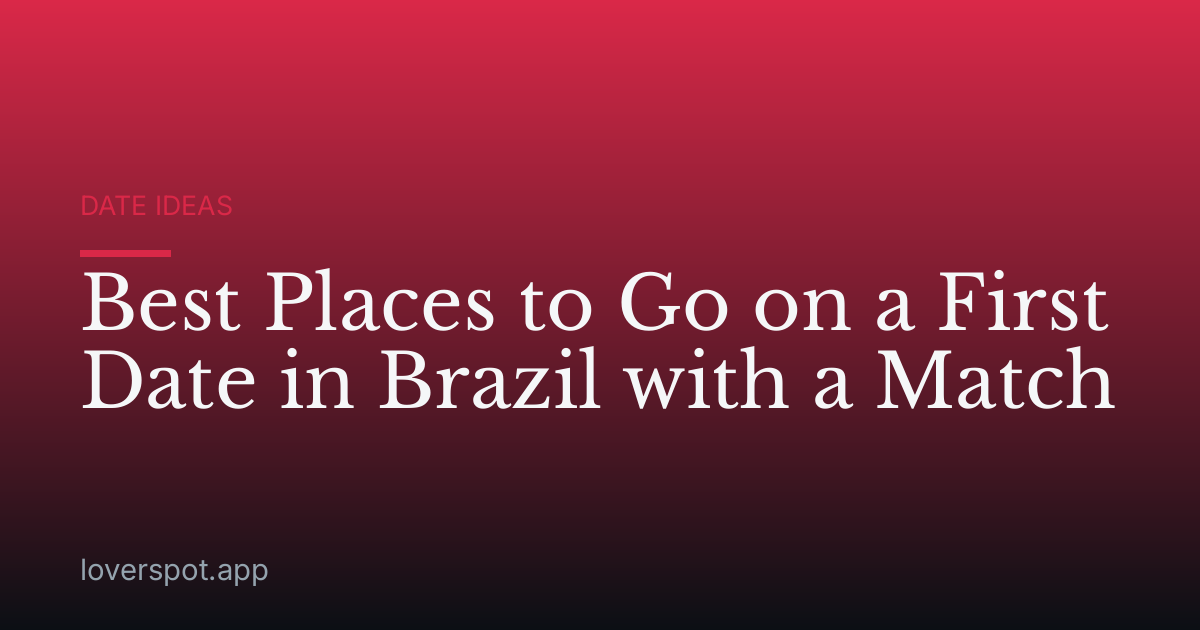 Best Places to Go on a First Date in Brazil with a Match