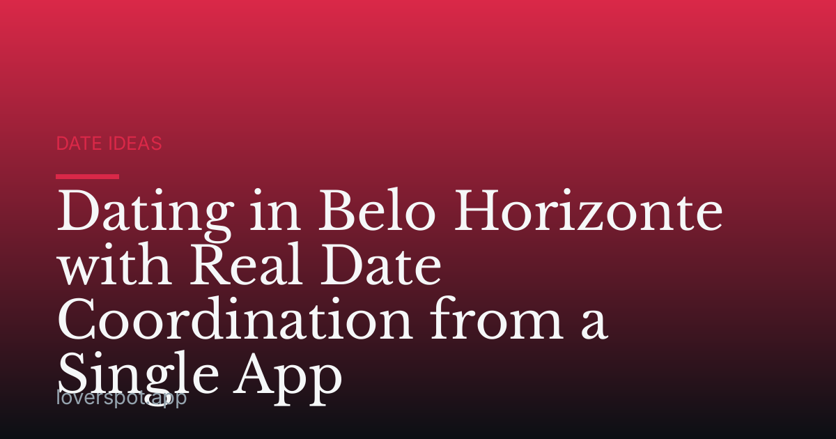 Dating in Belo Horizonte with Real Date Coordination from a Single App