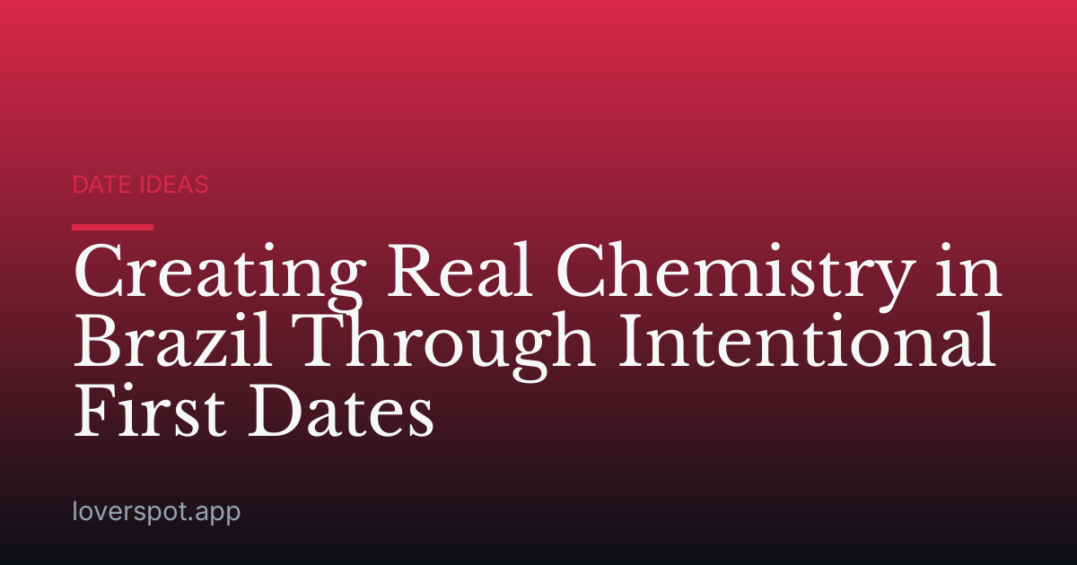 Creating Real Chemistry in Brazil Through Intentional First Dates
