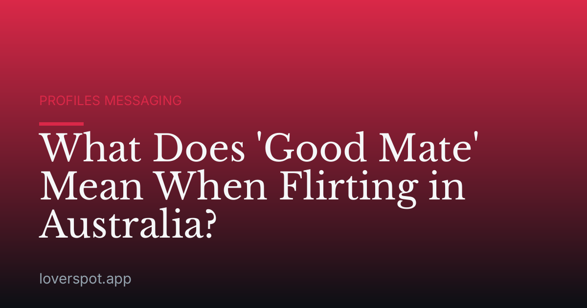 What Does 'Good Mate' Mean When Flirting in Australia?