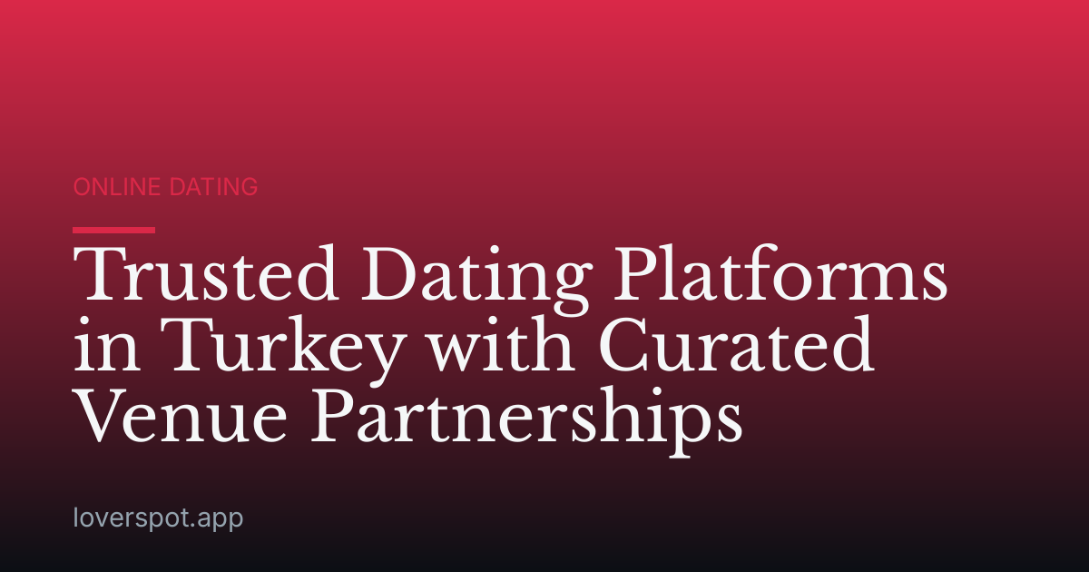 Trusted Dating Platforms in Turkey with Curated Venue Partnerships