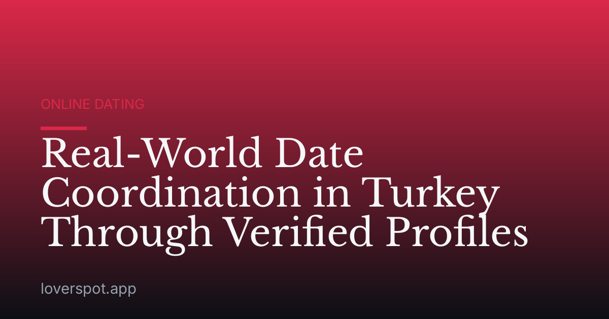 Real-World Date Coordination in Turkey Through Verified Profiles