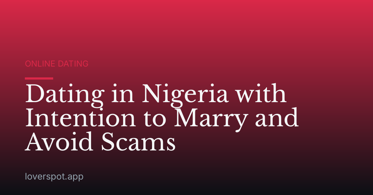 Dating in Nigeria with Intention to Marry and Avoid Scams
