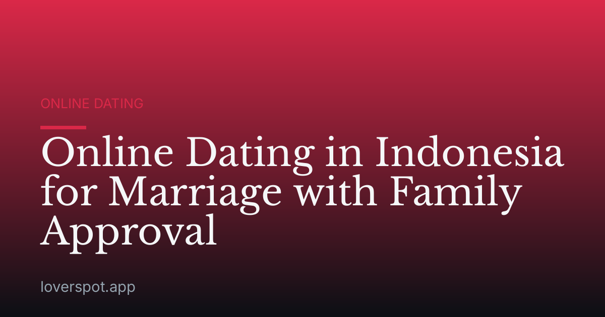 Online Dating in Indonesia for Marriage with Family Approval
