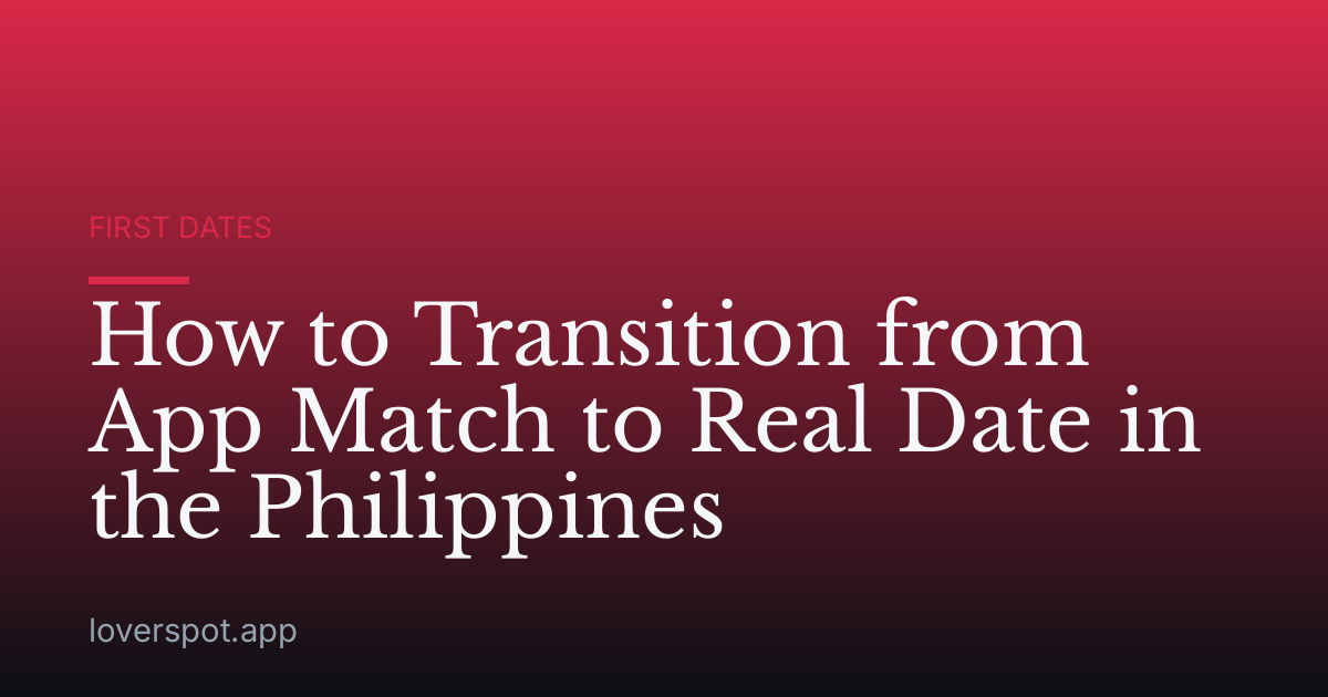 How to Transition from App Match to Real Date in the Philippines