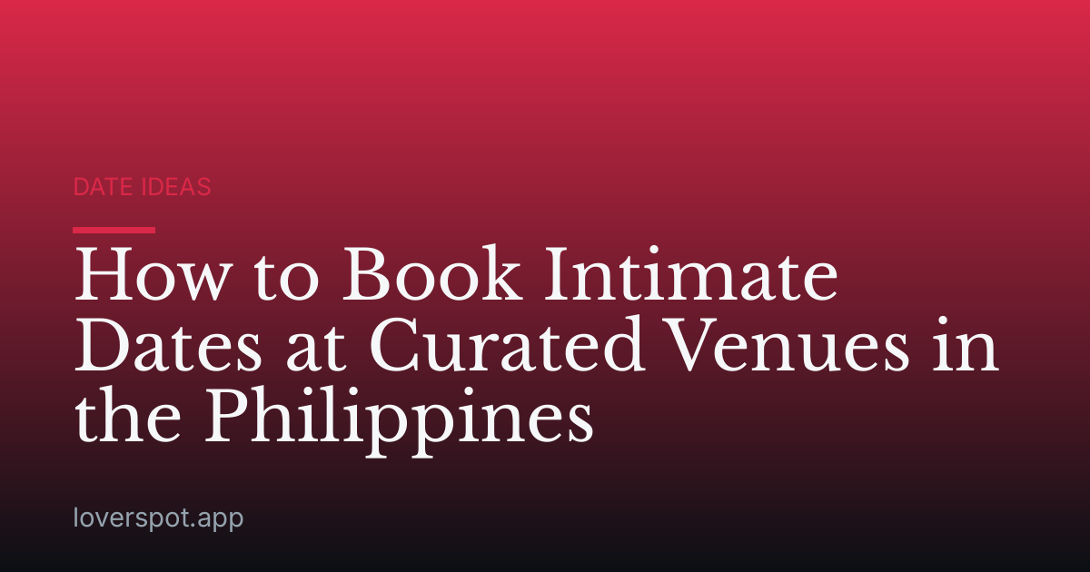 How to Book Intimate Dates at Curated Venues in the Philippines