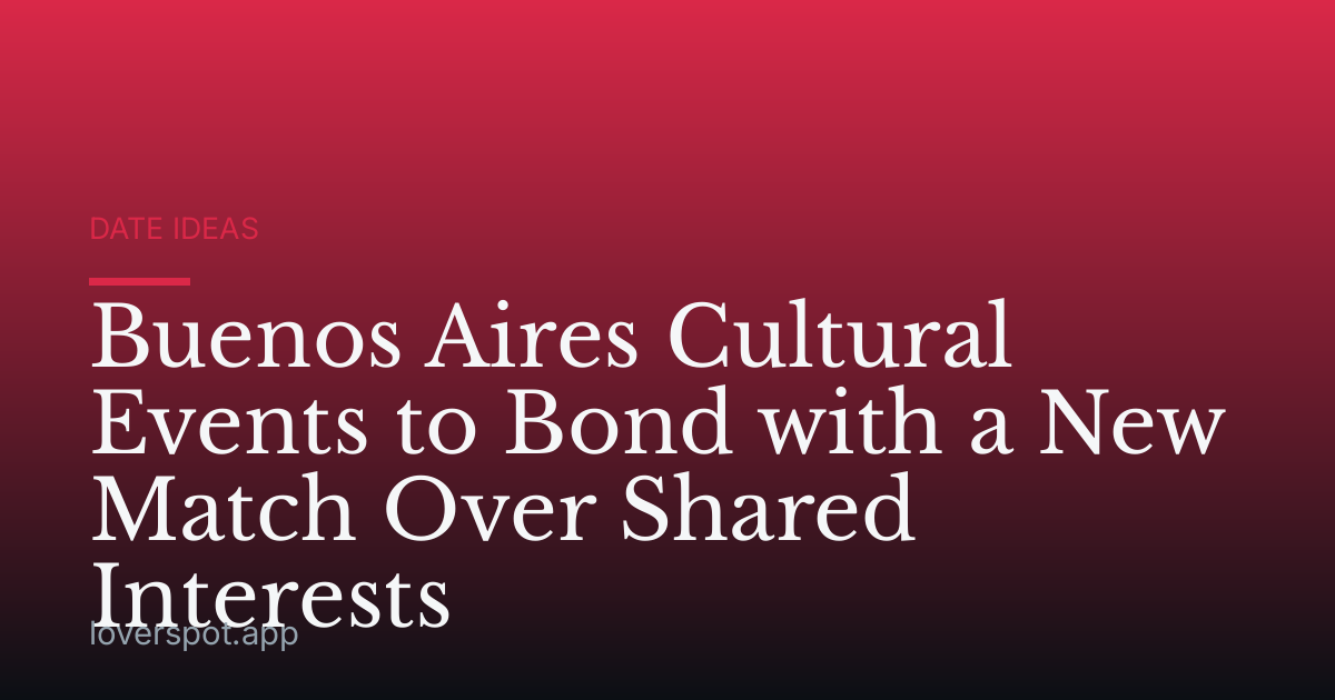 Buenos Aires Cultural Events to Bond with a New Match Over Shared Interests