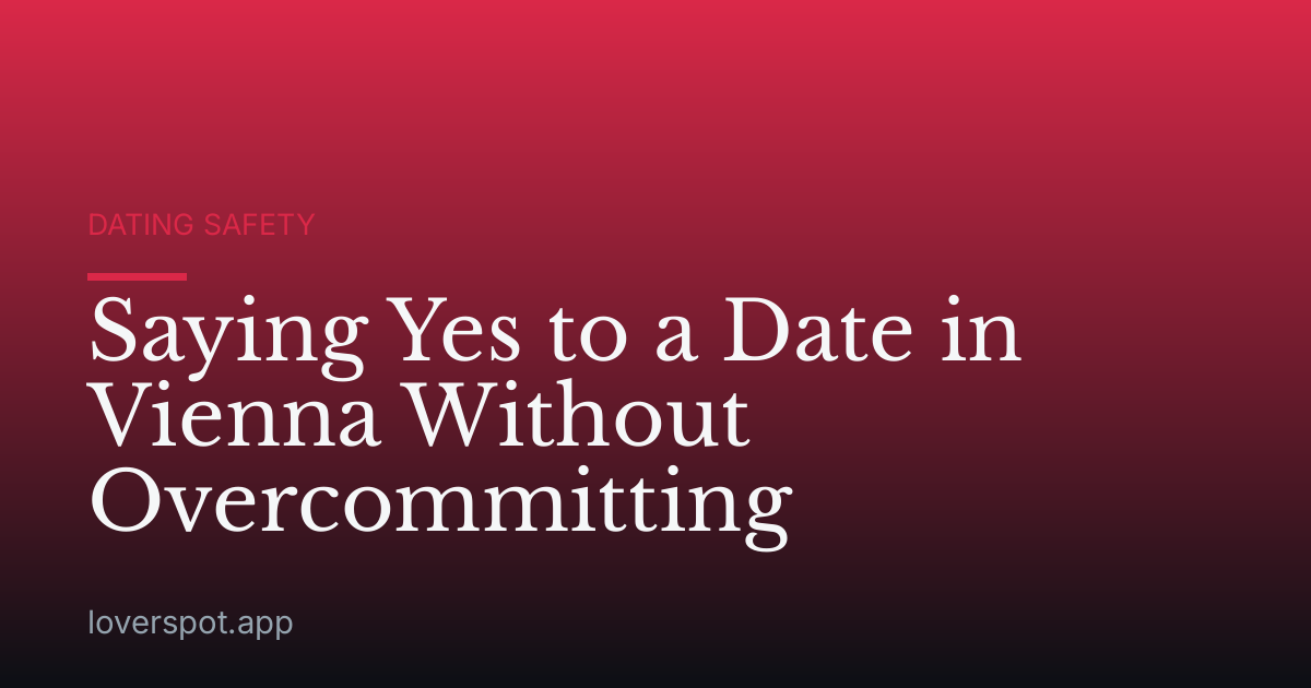 Saying Yes to a Date in Vienna Without Overcommitting