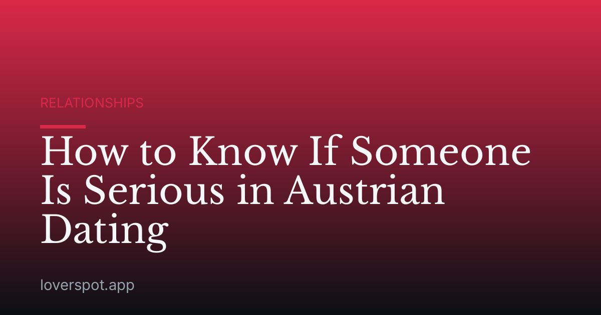How to Know If Someone Is Serious in Austrian Dating