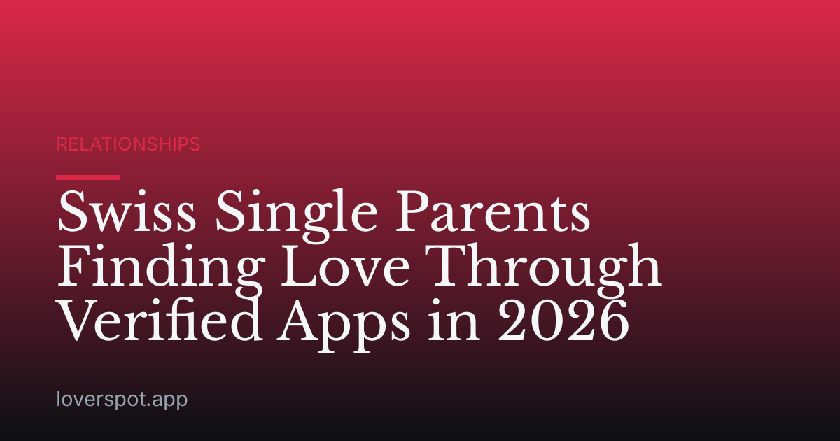 Swiss Single Parents Finding Love Through Verified Apps in 2026