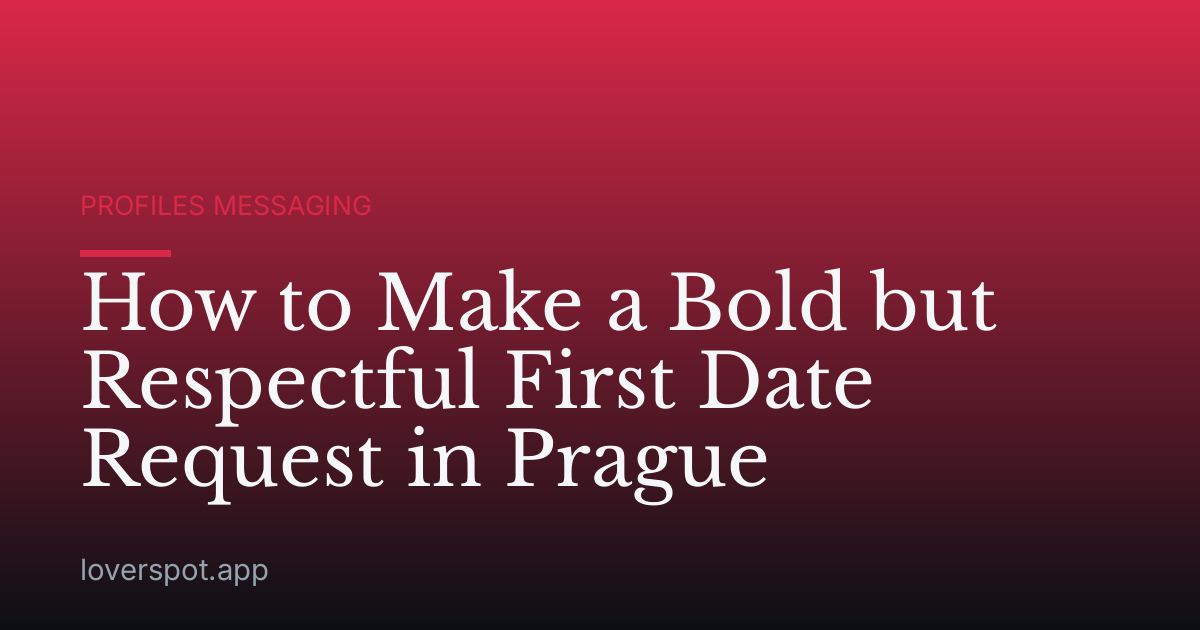 How to Make a Bold but Respectful First Date Request in Prague