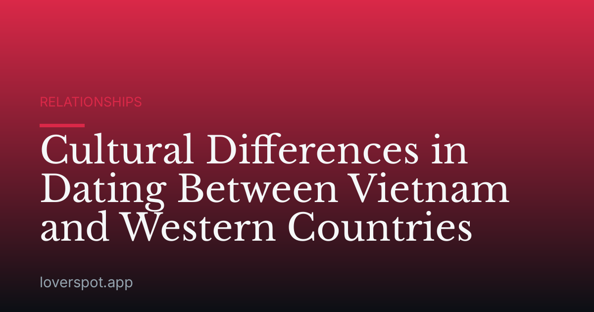 Cultural Differences in Dating Between Vietnam and Western Countries