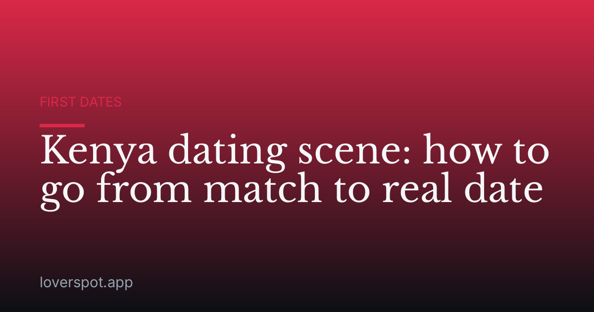 Kenya dating scene: how to go from match to real date