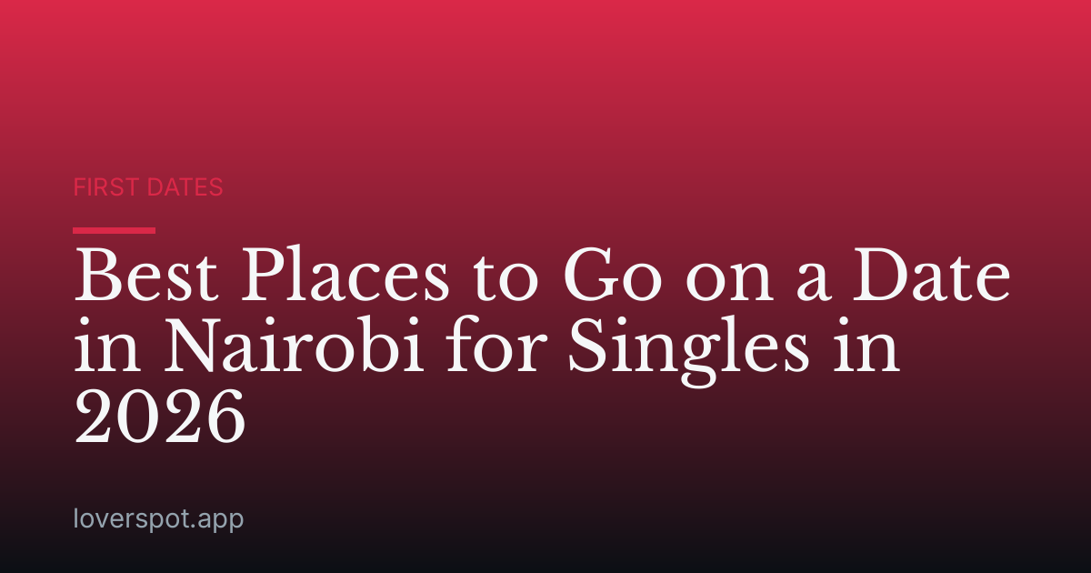 Best Places to Go on a Date in Nairobi for Singles in 2026