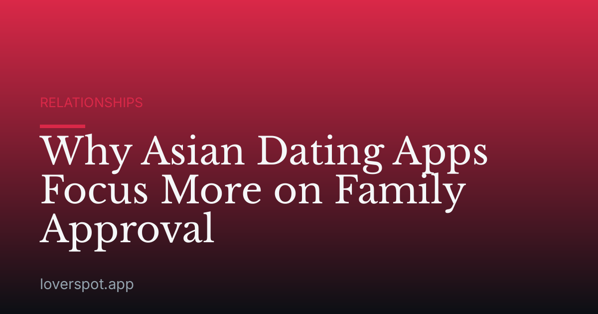 Why Asian Dating Apps Focus More on Family Approval