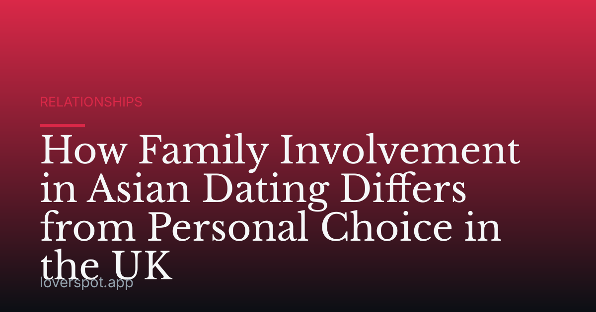 How Family Involvement in Asian Dating Differs from Personal Choice in the UK