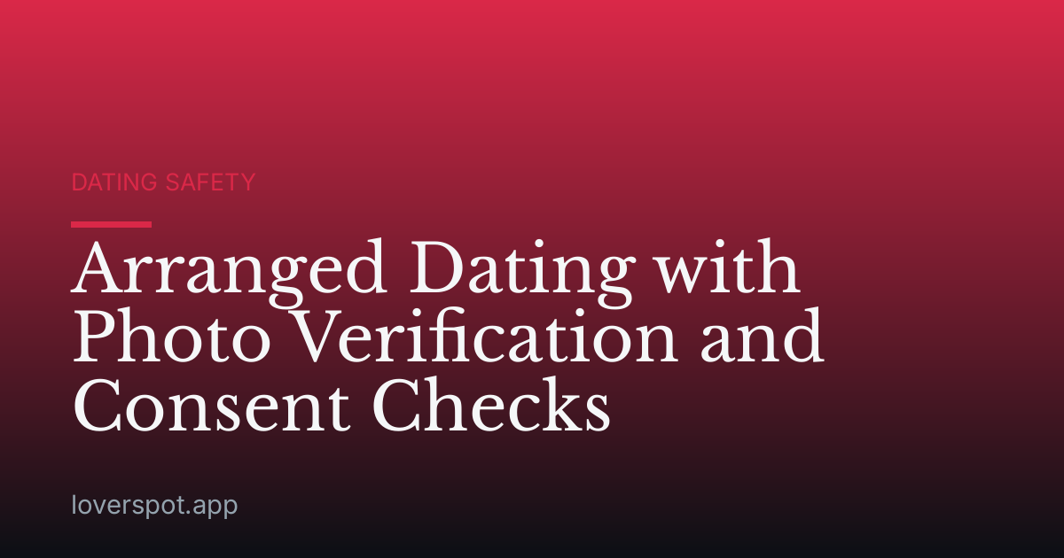 Arranged Dating with Photo Verification and Consent Checks