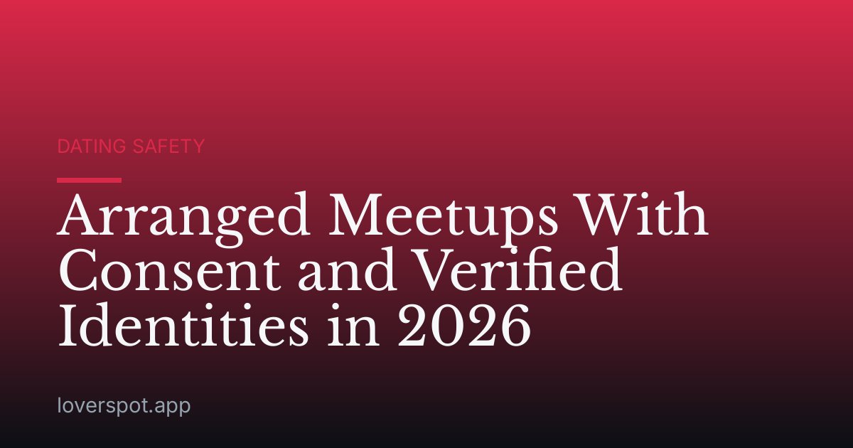 Arranged Meetups With Consent and Verified Identities in 2026
