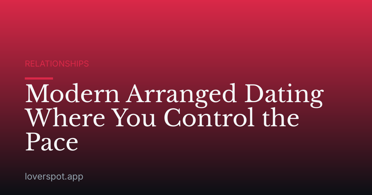 Modern Arranged Dating Where You Control the Pace