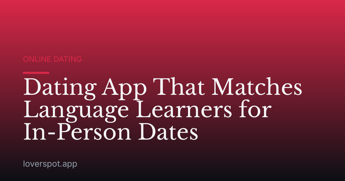 Dating App That Matches Language Learners for In-Person Dates